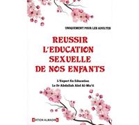 RÉUSSIR L'ÉDUCATION SEXUELLE DE NOS ENFANTS