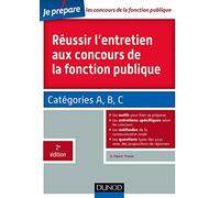 Réussir l'entretien aux concours de la fonction publique: Catégories A, B et C