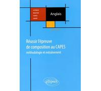 Réussir L'épreuve De La Composition Au Capes D'anglais - Méthodologie Et Entraînement
