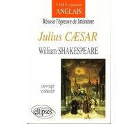 Réussir L'épreuve De Littérature, "Julius Caesar", William Shakespeare - Capes, Agrégation, Anglais