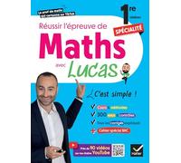 Réussir l'épreuve de Maths 1re spécialité avec Lucas - C'est simple !: avec 100 vidéos pour tout comprendre