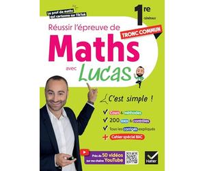 Réussir l'épreuve de Maths 1re tronc commun avec Lucas - C'est simple !: avec 50 vidéos pour tout comprendre