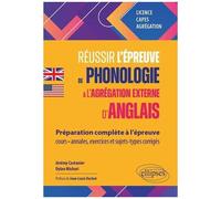 Réussir L'épreuve De Phonologie À L'agrégation Externe D'anglais - Préparation Complète À L?Épreuve : Cours, Annales, Exercices, Sujets-Types, Corrigés - Licence, Capes, Agrégation