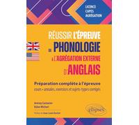 Réussir L'épreuve De Phonologie À L'agrégation Externe D'anglais - Préparation Complète À L?Épreuve : Cours, Annales, Exercices, Sujets-Types, Corrigés - Licence, Capes, Agrégation