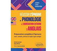 Réussir l'épreuve de phonologie à l'agrégation externe d'anglais Préparation complète à l’épreuve : cours, annales, exercices, sujets-types, corrigés - Licence, CAPES, Agrégation - Jérémy Castanier - 