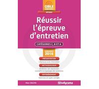 Réussir l'épreuve d'entretien: Catégories C, B et A concours 2016