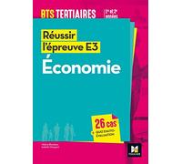 Réussir l'épreuve E3 - ECONOMIE - BTS 1re et 2e années