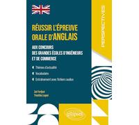 Réussir l'épreuve orale d'anglais aux concours des grandes écoles d'ingénieurs et de commerce: MP-MPI-PC-BCPST-ECG-ECT