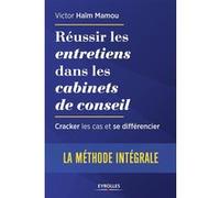 Réussir les entretiens dans les cabinets de conseil : la méthode complète pour cracker les cas et se différencier Victor Haim Mamou (Auteur)