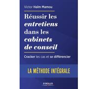 Victor Haim Mamou – Réussir les entretiens dans les cabinets de conseil – La méthode intégrale