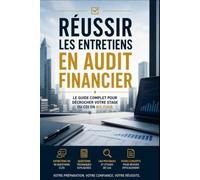 Réussir les entretiens en audit financier: Le guide complet pour décrocher votre stage ou CDI en Big Four