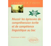 Réussir les épreuves de compréhension écrite et de compétence linguistique au Bac anglais séries ES S LV1 et L LV2 - Bris Le - Ellipses - broché - Scolaire / Universitaire