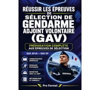 Réussir les épreuves de sélection de gendarme adjoint volontaire (GAV): Préparation complète aux épreuves de sélection GAV APJA, GAV EP