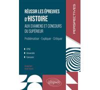 Réussir les épreuves d'Histoire aux examens et concours du Supérieur Problématiser, Expliquer, Critiquer. CPGE, Université, concours - Arnaud Hari - Ellipses - broché - Scolaire / Universitaire