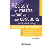 Réussir Les Maths Au Bac Et Aux Concours - Avenir, Fesic, Geipi, Concours Post-Bac Ingénieurs