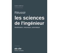 Réussir les sciences de l'ingénieur en prépa scientifique: Le guide complet : modélisation, mécanique, automatique et exercices corrigés - MPSI · PCSI · PTSI · PSI · PT