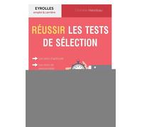 Réussir les tests de sélection Les tests d'aptitude, les tests de personnalité, les mises en situation professionnelle. - Clothilde Hanoteau - Eyrolles - broché - Guide