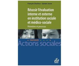 Réussir L'évalutation Interne Et Externe En Institution Sociale Et Médico-Sociale - Périmètres Et Processus