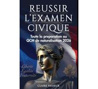 RÉUSSIR L'EXAMEN CIVIQUE Toute la préparation au QCM de naturalisation 2026: Valeurs, Institutions, Laïcité, Histoire et Culture + BONUS Questions corrigées + Examens blancs