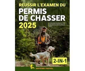 Réussir L'Examen Du Permis De Chasser 2025: Le Guide Complet 2-En-1 Pour Réussir Du Premier Coup | Maîtrisez La Théorie En 7 Jours Avec Des Questions Actualisées Et Des Exercices Détaillés