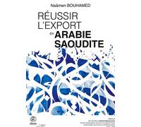 Réussir l'Export en Arabie Saoudite Comprendre la culture des affaires en Arabie Saoudite - Naâmen Bouhamed - Bouhamed Naamen - Alwen Business - broché - Guide