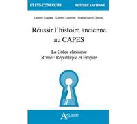 Réussir l'histoire ancienne au CAPES: La Grèce classique, Rome : République et Empire