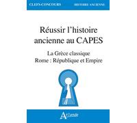 Réussir l'histoire ancienne au CAPES: La Grèce classique, Rome : République et Empire