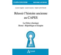 Réussir l'histoire ancienne au CAPES La Grèce classique, Rome : République et Empire - Laurent Anglade - Atlande Eds - broché - Scolaire / Universitaire