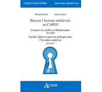 Réussir l'histoire médiévale au Capes: Contacts et conflits en Méditerranée (VIe-XIIIe siècle) ; Société, Église et pouvoir politique dans l’Occident médiéval (XIe-XVe siècle)
