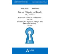 Réussir l'histoire médiévale au Capes Contacts et conflits en Méditerranée (VIe-XIIIe siècle) ; Société, Église et pouvoir politique dans l’Occident médiéval (XIe-XVe siècle) - Florian Besson - Atland