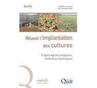 Réussir l'implantation des cultures: Enjeux agroécologiques, itinéraires techniques