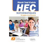 Réussir l'oral d'entrée à HEC: 70 sujets d'entrainement mathématiques