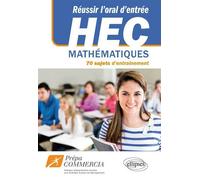 Réussir l'oral d'entrée à HEC et ESCP : 100 sujets d'entraînement - COMMERCIA Prépa - Ellipses - broché - Scolaire / Universitaire