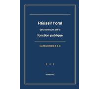 Réussir l'oral des concours de la fonction publique: Catégories B et C - 200 questions et éléments de réponse pour préparer l'épreuve d'entretien
