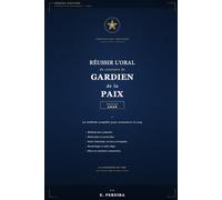 Réussir l'oral du concours de Gardien de la Paix: Édition 2026 - Méthode, motivation, connaissance de la Police Nationale, services et brigades, déontologie, mises en situation