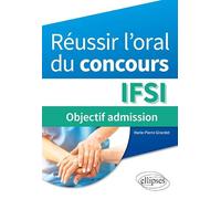 Réussir l'oral du concours IFSI: Objectif admission