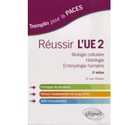Réussir L'ue2 - Biologie Cellulaire, Histologie, Embryologie Humaine