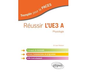 Réussir l'UE3 A Physiologie: Prérequis de terminale, notions fondamentales du programme, QCM d'entraînement