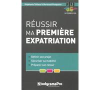 Réussir ma première expatriation: Définir son projet - sécuriser sa mobilité - préparer son retour