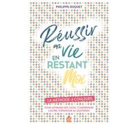 Réussir ma vie en restant moi La méthode 4 couleurs pour affirmer ses choix, comprendre l’autre, s’épanouir au quotidien - Philippe Ruquet - Esf - broché - Guide