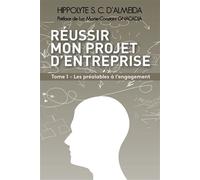 Réussir mon projet d'entreprise Tome 1 Les préalables à l'engagement - Hippolyte S. C. D'Almeida - Licht - broché - Guide
