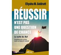 Réussir n'est pas une question de chance La suite du But - Complété par un texte inédit - Eliyahu Moshe Goldratt - Afnor - broché - Etude