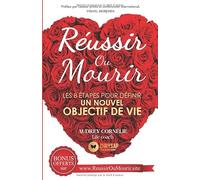 Réussir ou Mourir: Les 8 étapes pour définir un nouvel objectif de vie