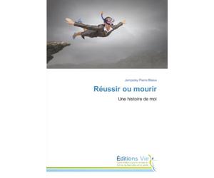 Réussir ou mourir: Une histoire de moi