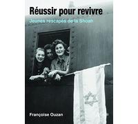 Réussir pour revivre: Jeunes rescapés de la Shoah