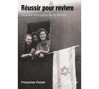 Réussir pour revivre: Jeunes rescapés de la Shoah