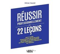 Réussir professionnellement en 22 leçons: Petit guide pour gravir les échelons, devenir plus performant ou tout simplement s'épanouir au travail