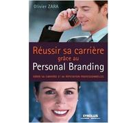 Réussir sa carrière grâce au Personal Branding: Gérer son identité et sa réputation professionelles