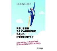 Réussir sa carrière sans s'éreinter - Guide pratique et machiavélique pour connaître le succès au tr: Un guide pratique et machiavélique pour connaître le succès au travail