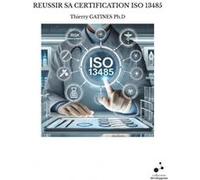 Reussir sa certification iso 13485 Thierry GATINES Ph.D (Auteur)